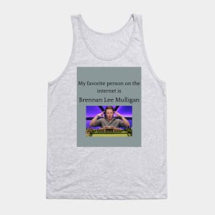 My Favorite Person On The Internet Is Brennan Lee Mulligan Tank Top